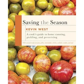 Saving the Season: A Cook's Guide to Home Canning, Pickling, and Preserving: A Cookbook